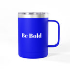 Be Bold 15oz Travel Mug Tumbler